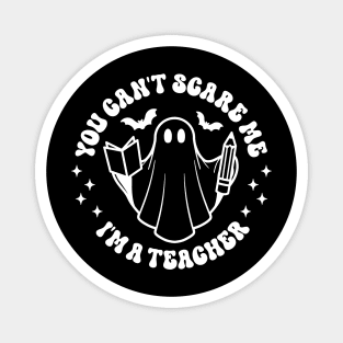 You Can't Scare me I'm a Teacher Funny Halloween Teacher Costume Magnet